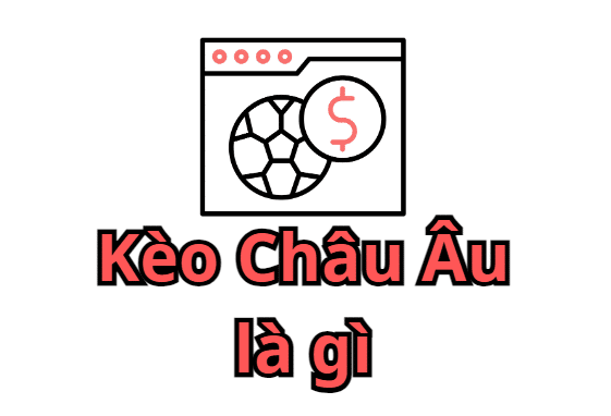 Kèo cược bóng châu âu là gì